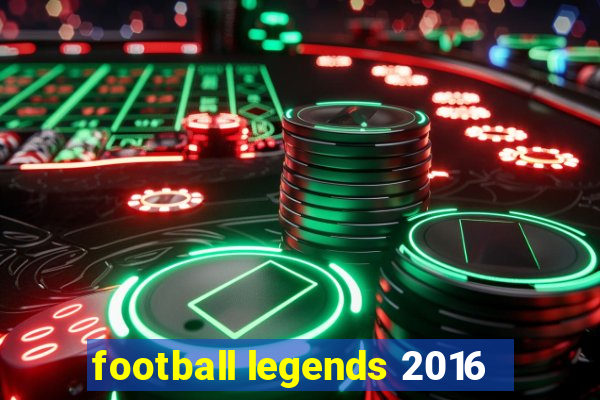 football legends 2016